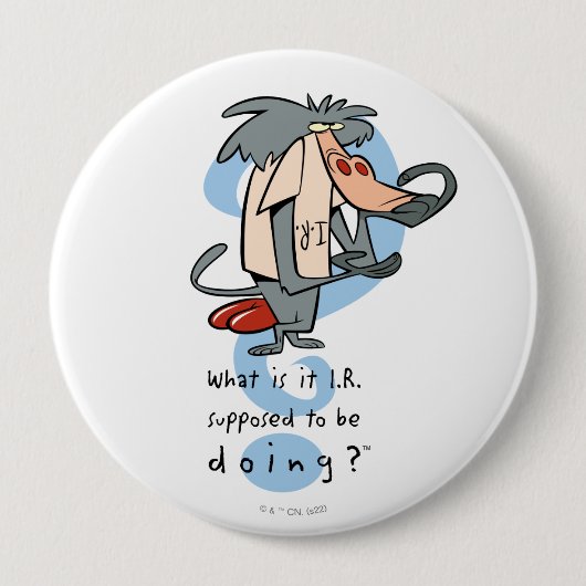 Badge Rond 10 Cm Qu'est-ce que la R.I. est censée faire?™ (Devant)
