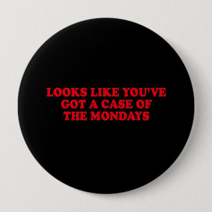 BADGE ROND 10 CM RESSEMBLE À VOUS ONT UN CAS DU LUNDI