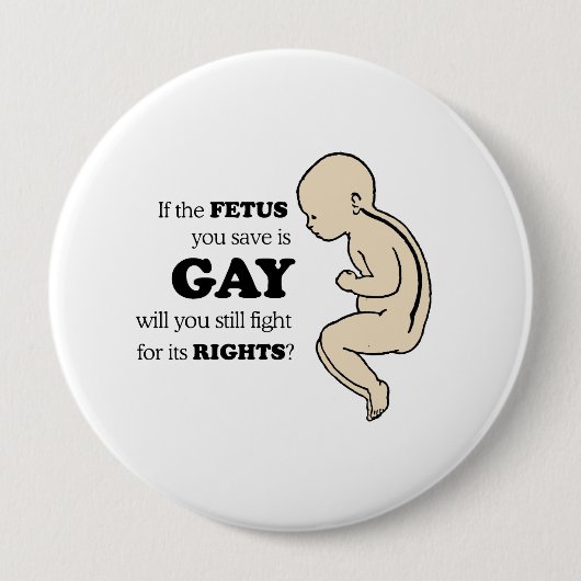 Badge Rond 10 Cm Si le foetus que vous sauvez est gai (Devant)
