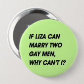 BADGE ROND 10 CM SI LIZA PEUT ÉPOUSER DEUX HOMOSEXUELS, POURQUOI NE (Devant & derrière)