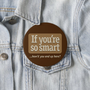 Badge Rond 10 Cm Si vous êtes si intelligent BG Brown