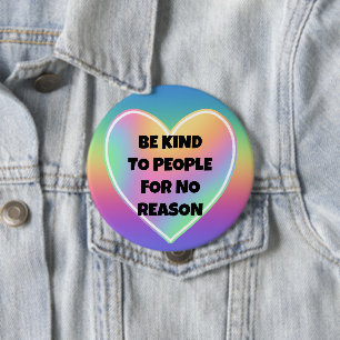 Badge Rond 10 Cm Soyez gentil avec les gens pour aucune raison Rain