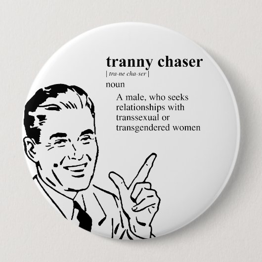 BADGE ROND 10 CM TRANNY CHASER (Devant)
