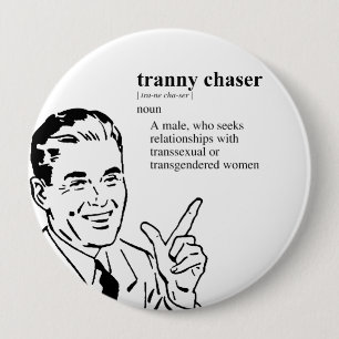BADGE ROND 10 CM TRANNY CHASER