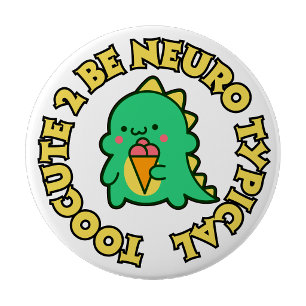 Badge Rond 10 Cm Trop mignon pour être un bouton pin neurotypique