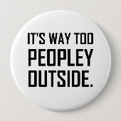 Badge Rond 10 Cm Trop Peopley en dehors de drôle introverti (Devant)