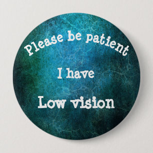 Badge Rond 10 Cm Veuillez être patient : J'ai la basse vision