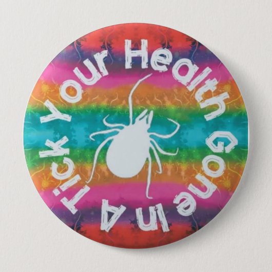 Badge Rond 10 Cm Votre Santé Est Partie Dans Un Tick (Devant)
