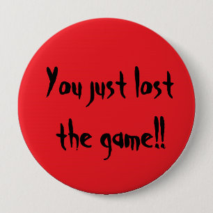 Badge Rond 10 Cm Vous avez juste perdu le jeu ! !