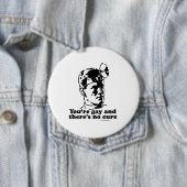 Badge Rond 10 Cm Vous êtes gais et il n'y a aucun traitement (En situation)