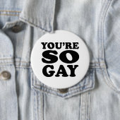 Badge Rond 10 Cm Vous êtes si gay (En situation)