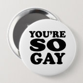 Badge Rond 10 Cm Vous êtes si gay (Devant & derrière)
