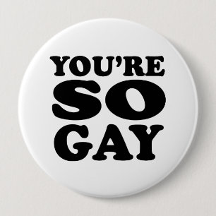 Badge Rond 10 Cm Vous êtes si gay