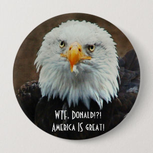 Badge Rond 10 Cm WTF Donald ? Eagle chauve