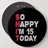 Badge Rond 15,2 Cm 15e anniversaire So Happy I'm 15 Today Cadeau Drôl (Devant & derrière)
