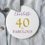 Badge Rond 15,2 Cm 40 and Fabulous Modern 40th Birthday<br><div class="desc">You are 40 and fabulous,  let the world know you have something to be proud of and celebrate this wonderful milestone fortieth birthday with elegance and grace. Add your name to this stylish,  elegant,  minimalist,  typography in Gold and purple announcing that you are indeed forty and that’s great</div>