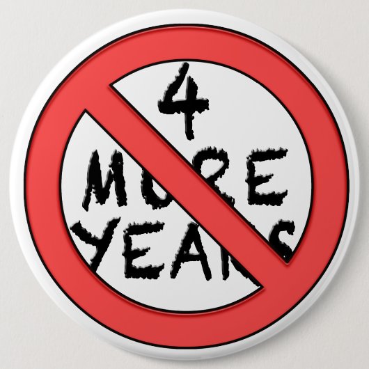Badge Rond 15,2 Cm 4 More Years - NOT! Anti-Incumbant (Devant)