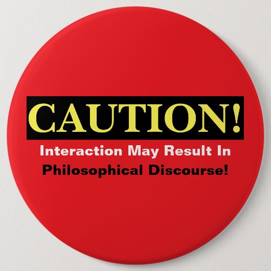 Badge Rond 15,2 Cm Caution Philosopher Discourse Alert! Button (Devant)