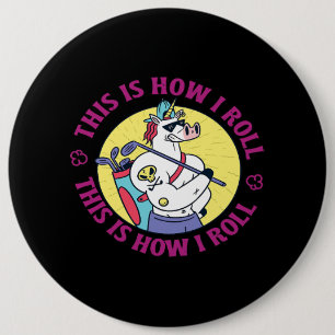 Badge Rond 15,2 Cm C'Est Comme Ça Que Je Roule Unicorn Pro Golf Vêtem
