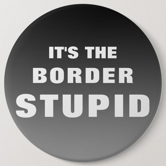 Badge Rond 15,2 Cm C'est la frontière stupide (Devant)