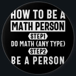 Badge Rond 15,2 Cm Comment être une personne mathématique<br><div class="desc">Comment Être Une Personne Mathématique conçoit. Est-ce que vous ou quelqu'un que vous connaissez aimez les mathématiques ? Obtenez ensuite ce Educator Mathématiques Design d'éducation. Professeur de mathématiques & étudiant aimeront absolument cette Nerd résolution des problèmes mathématiques Pi Calculation Equation Lover Conception de l'enseignant étudiant. Ce dessin de nouveauté amusant...</div>