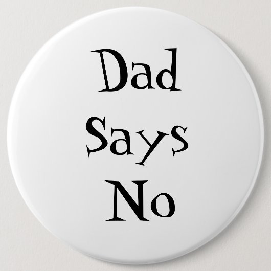 Badge Rond 15,2 Cm Dad Says No Button (Devant)