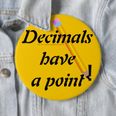Badge Rond 15,2 Cm "Decimals have a point-PUN" (En situation)