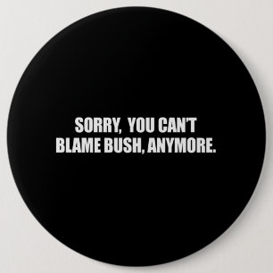 Badge Rond 15,2 Cm DÉSOLÉ VOUS BLÂME BUSH PLUS Bumpersticker de PE