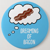 Badge Rond 15,2 Cm Dreaming of Bacon Funny Button (Devant)