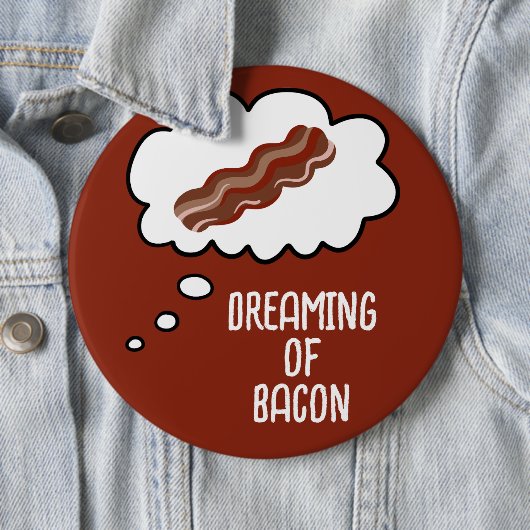 Badge Rond 15,2 Cm Dreaming of Bacon Funny Button (En situation)