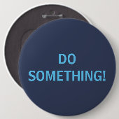 BADGE ROND 15,2 CM FAIS QUELQUE CHOSE ! (Devant & derrière)