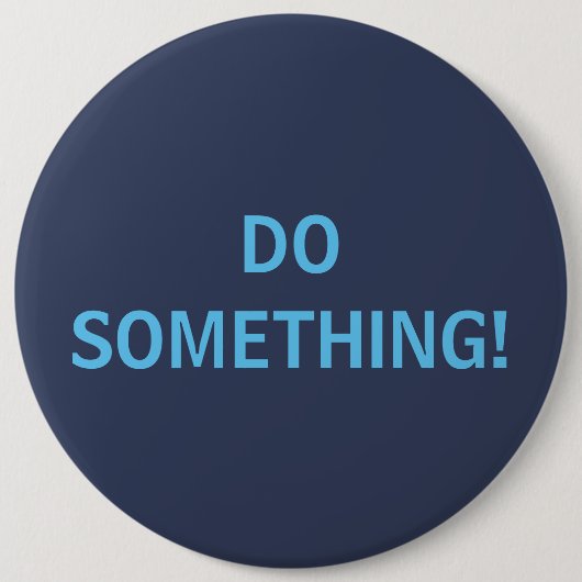 BADGE ROND 15,2 CM FAIS QUELQUE CHOSE ! (Devant)