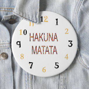 Badge Rond 15,2 Cm Hakuna Matata La vie est ce que vous en faites 24/