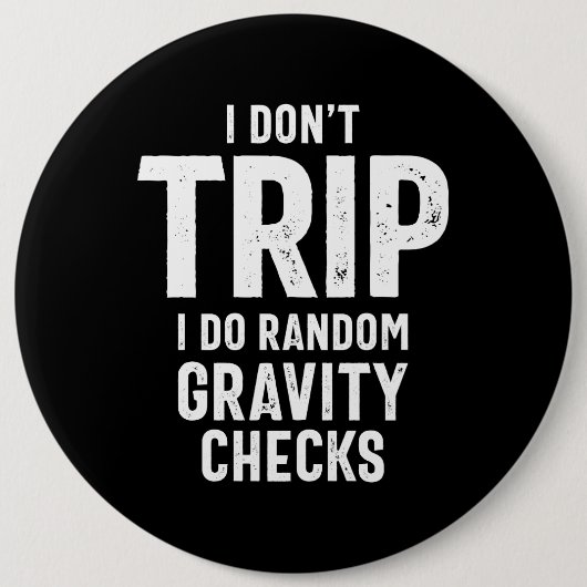 Badge Rond 15,2 Cm I Don't Trip (Devant)