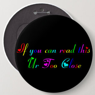 Badge Rond 15,2 Cm If You Can Read this Ur Too Close button