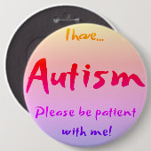 Badge Rond 15,2 Cm "J'ai AUTISME..." Sensibilisation sur l'autisme (Devant & derrière)