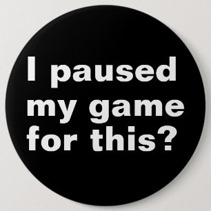 Badge Rond 15,2 Cm J'ai suspendu mon jeu pour ça ? amusant joueur de 