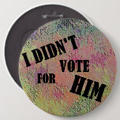 BADGE ROND 15,2 CM JE N'AI PAS VOTÉ POUR SON NIP (Devant & derrière)