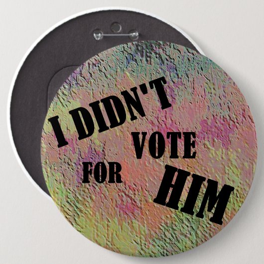 BADGE ROND 15,2 CM JE N'AI PAS VOTÉ POUR SON NIP (Devant & derrière)