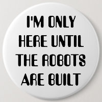 Je ne suis ici que jusqu'à ce que les robots soien