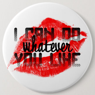 Badge Rond 15,2 Cm JE PEUX FAIRE QUOI QUE VOUS AIMIEZ le bouton