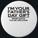 Badge Rond 15,2 Cm Je suis vos cadeaux de Fêtes des pères pour la Fêt<br><div class="desc">Je suis votre cadeau de Fête des pères Maman dit que vous êtes des cadeaux de bienvenue pour Fête des pères cadeau pour papa amoureux de famille</div>