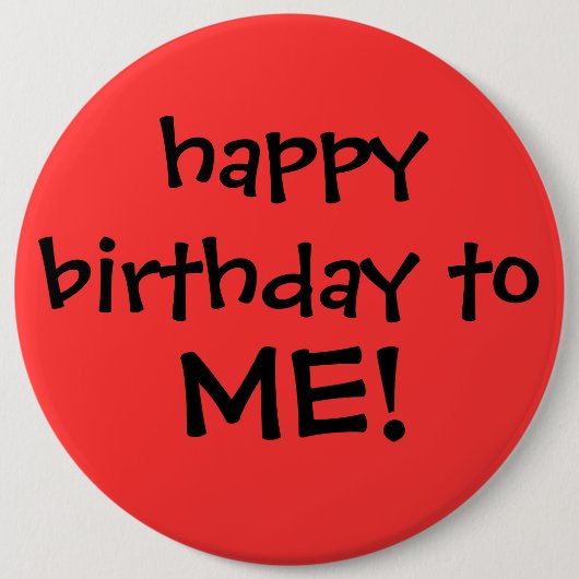Badge Rond 15,2 Cm "joyeux anniversaire à MOI ! "bouton (Devant)