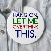 BADGE ROND 15,2 CM LAISSEZ-MOI RÉFLÉCHIR À CELA (En situation)