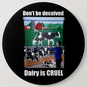 Badge Rond 15,2 Cm Ne soyez pas trompé, laiterie est bouton CRUEL