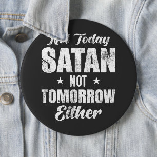 Badge Rond 15,2 Cm Pas Aujourd'Hui Satan Pas Demain
