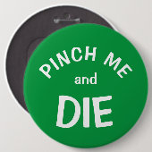 Badge Rond 15,2 Cm Pinch Me and Die : un bouton St. Patrick's Day (Devant & derrière)