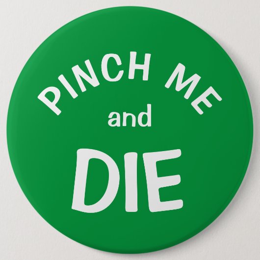 Badge Rond 15,2 Cm Pinch Me and Die : un bouton St. Patrick's Day (Devant)
