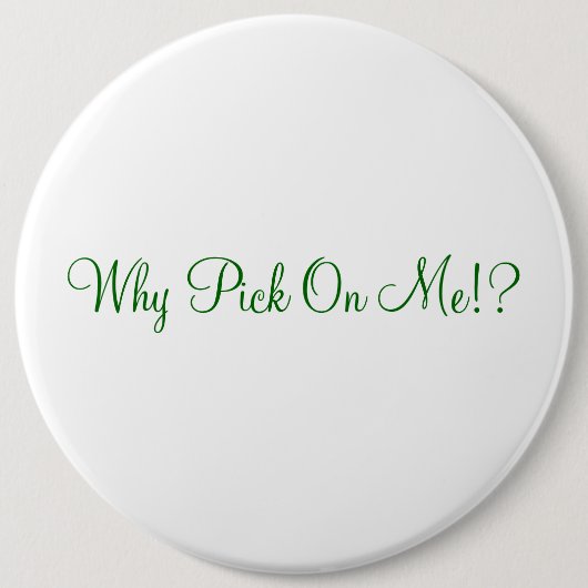 Badge Rond 15,2 Cm Pourquoi sélection sur moi ! ? (Devant)