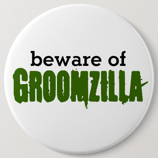 Badge Rond 15,2 Cm Prenez garde de la goupille de Groomzilla (Devant)